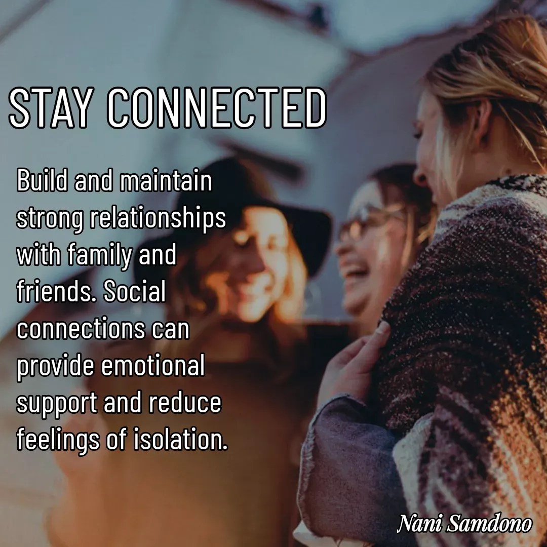 Quote by Nani Samdono - STAY CONNECTEDBuild and maintain strong relationships with family and friends. Social connections can provide emotional support and reduce feelings of isolation. - Made using Quotes Creator App, Post Maker App