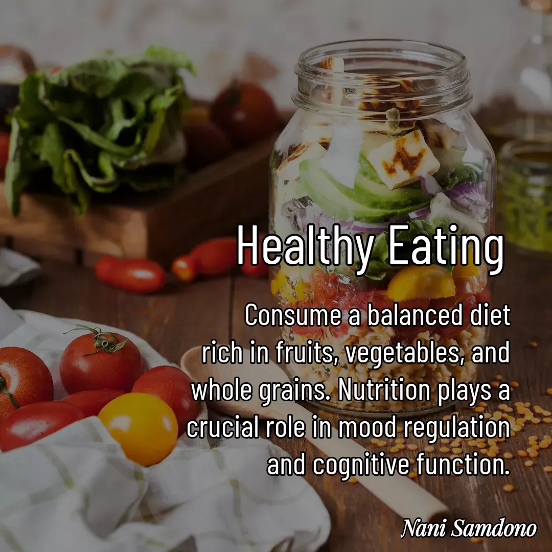 Quote by Nani Samdono - Healthy EatingConsume a balanced diet rich in fruits, vegetables, and whole grains. Nutrition plays a crucial role in mood regulation and cognitive function. - Made using Quotes Creator App, Post Maker App
