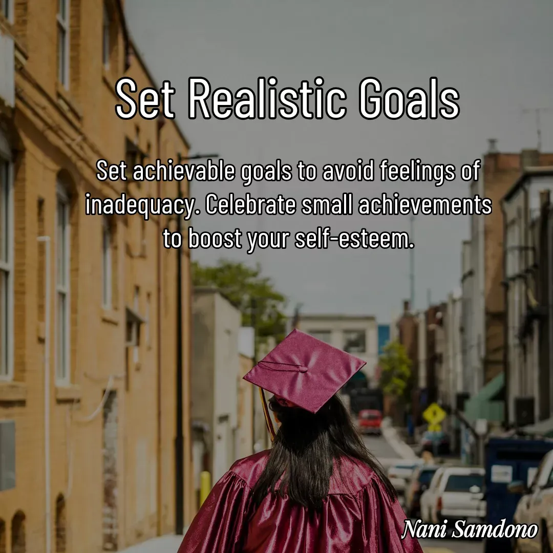 Quote by Nani Samdono - Set Realistic GoalsSet achievable goals to avoid feelings of inadequacy. Celebrate small achievements to boost your self-esteem. - Made using Quotes Creator App, Post Maker App