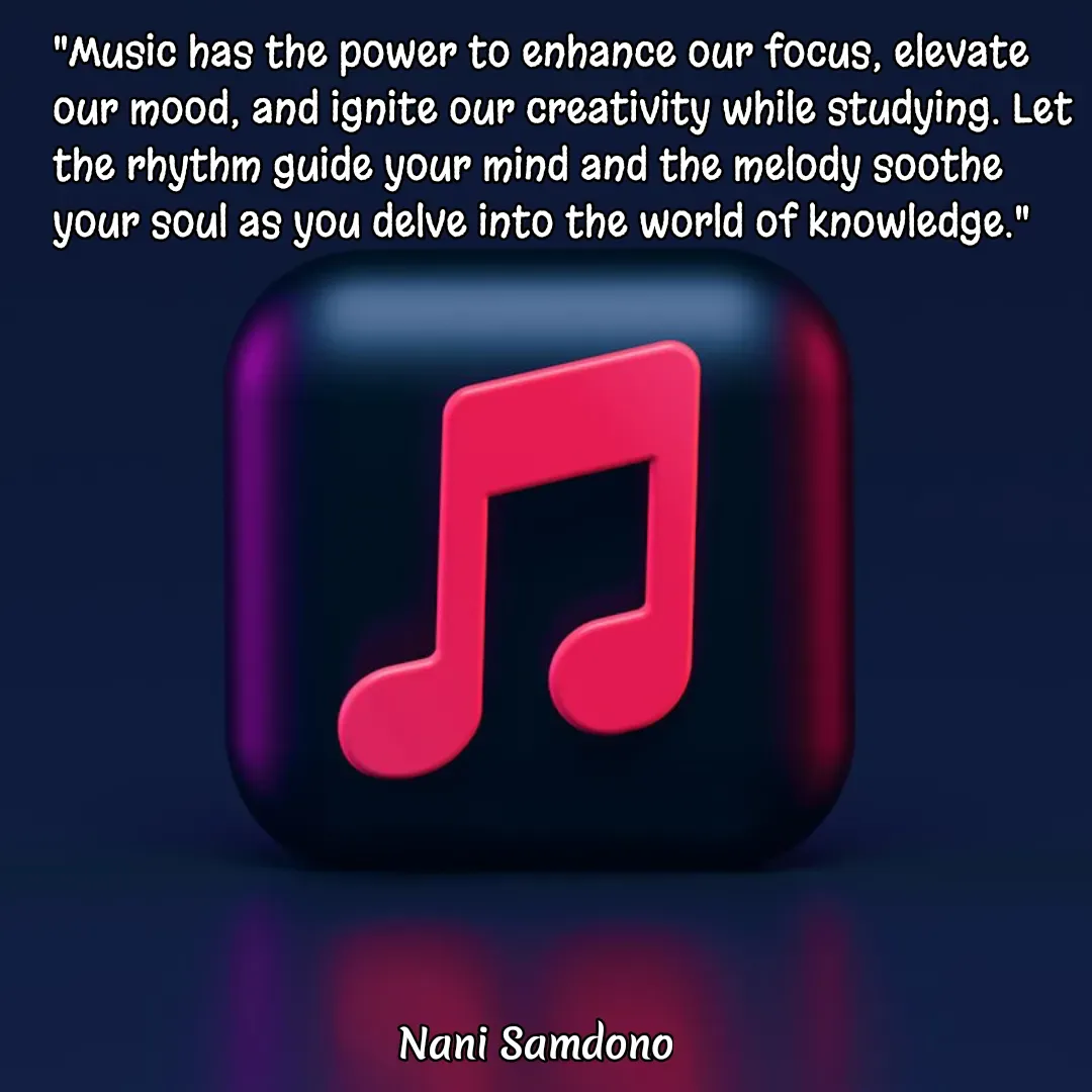 Quote by Nani Samdono - "Music has the power to enhance our focus, elevate our mood, and ignite our creativity while studying. Let the rhythm guide your mind and the melody soothe your soul as you delve into the world of knowledge."

 - Made using Quotes Creator App, Post Maker App