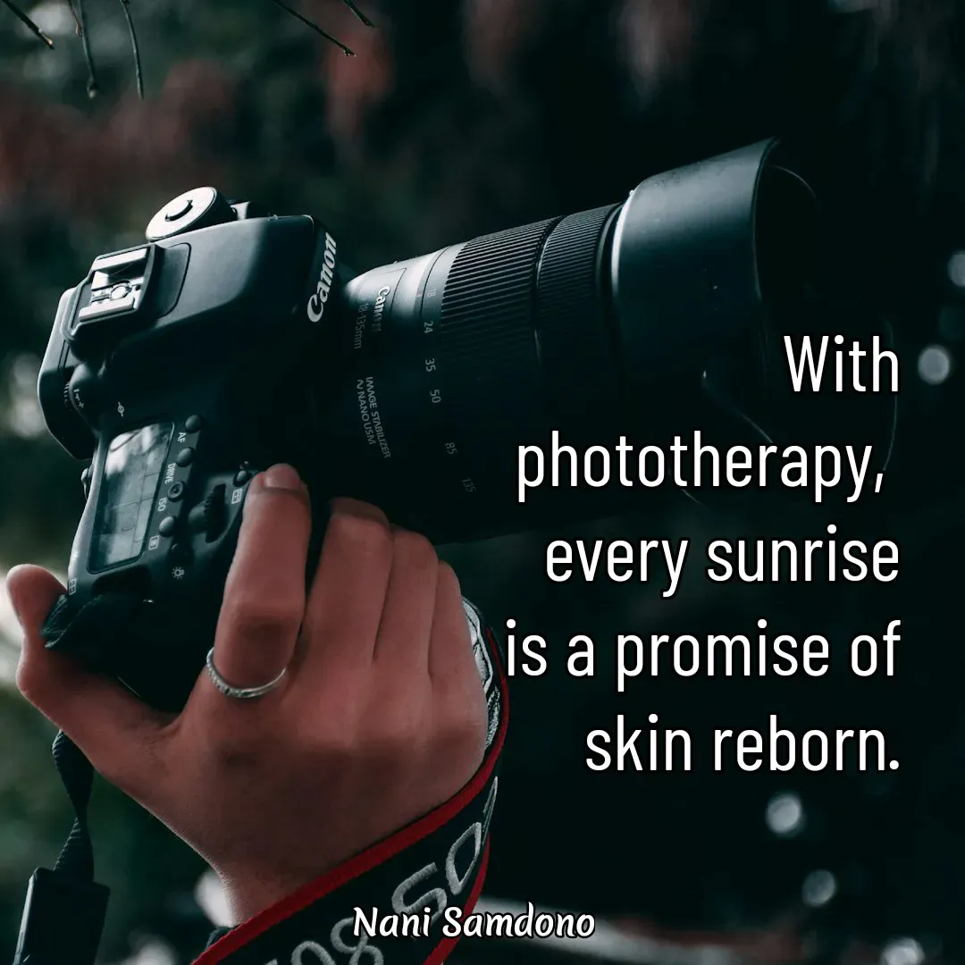 Quote by Nani Samdono - With phototherapy, 
every sunrise is a promise of skin reborn. - Made using Quotes Creator App, Post Maker App