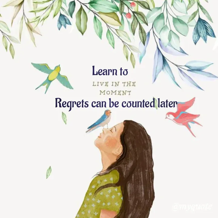 Quote by Amulbaby - 
Learn to

     Regrets can be counted later
 - Made using Quotes Creator App, Post Maker App