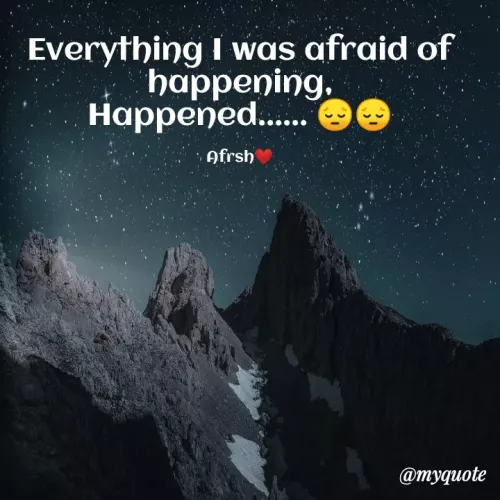 Quotes by Ahsan Gulzar - Everything I was afraid of happening,
Happened...... 😔😔

Afrsh❤️