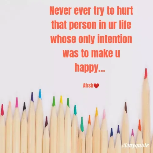 Quotes by Ahsan Gulzar - Never ever try to hurt that person in ur life whose only intention was to make u happy... 

Afrsh❤️