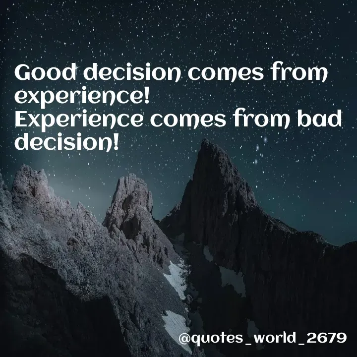 Quote by Devanshi - Good decision comes from experience!
Experience comes from bad decision! - Made using Quotes Creator App, Post Maker App