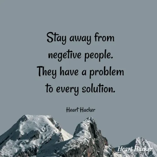 Quote by Heart Hacker - Stay away from
negetive people.
They have a problem
Tò every solution.
to
Heart Hacker
Heart Hacker
 - Made using Quotes Creator App, Post Maker App