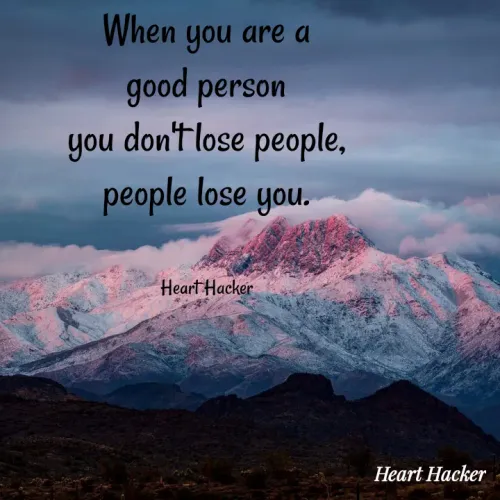 Quote by Heart Hacker - When you are a
good person
you don'tlose people,
people lose
you.
Heart Hacker
Heart Hacker
 - Made using Quotes Creator App, Post Maker App