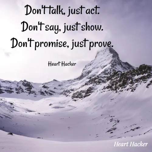 Quotes by Heart Hacker - Don'ttalk, just act.
Dontsay, just show.
Don't promise, just prove.
Heart Hacker
Heart Hacker
