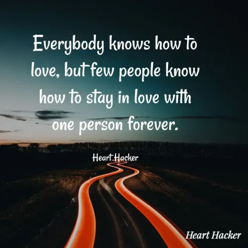 Quote by Heart Hacker - Everybody knows how to
love, but few people know
how to stay in love with
one person forever.
Heart Hacker
Heart Hacker
 - Made using Quotes Creator App, Post Maker App