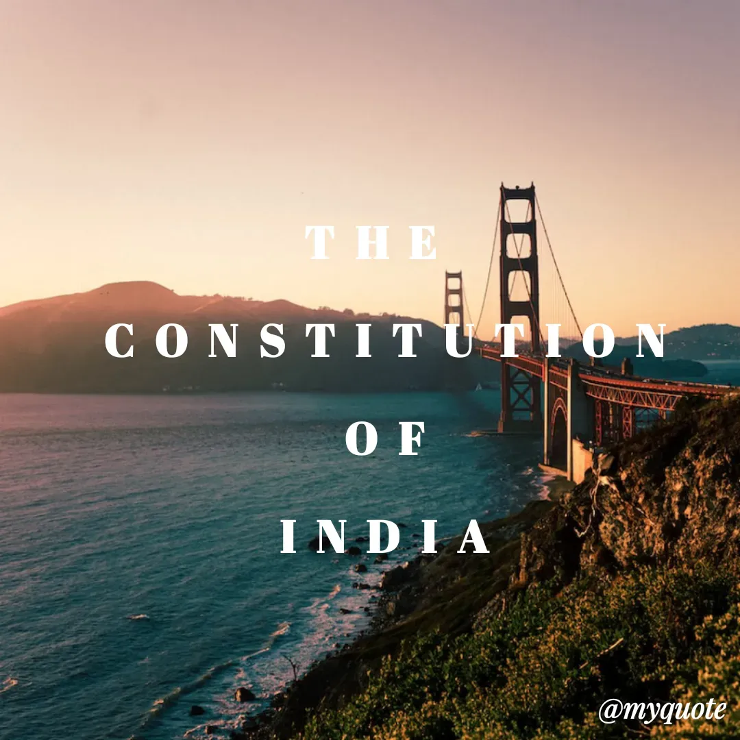Quote by Tabassum Sheikh - THE 
CONSTITUTION OF
INDIA - Made using Quotes Creator App, Post Maker App