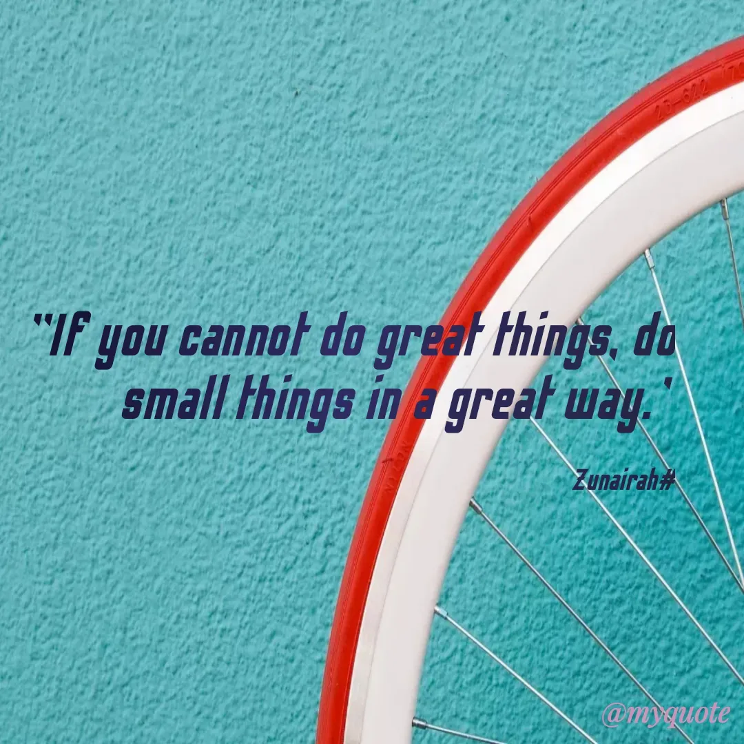 Quote by Tabassum Sheikh - "If you cannot do great things, do small things in a great way."

Zunairah# - Made using Quotes Creator App, Post Maker App