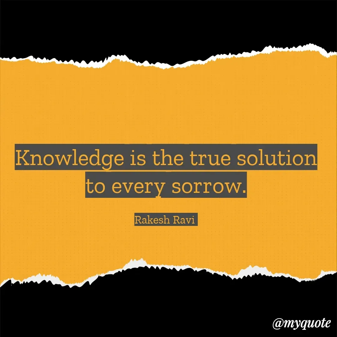 Quote by Sarig - Knowledge is the true solution to every sorrow.

Rakesh Ravi  - Made using Quotes Creator App, Post Maker App
