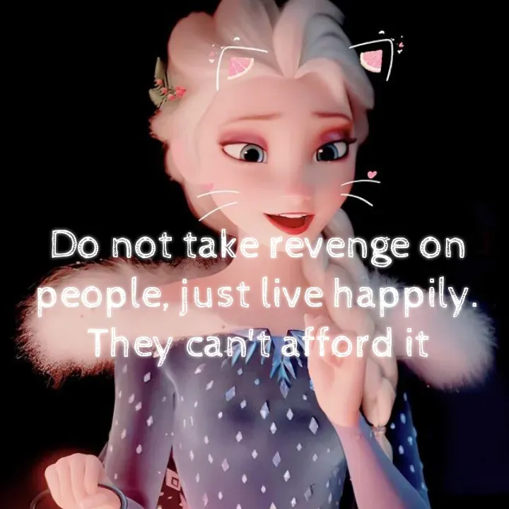 Quote by Disney princes Elsa💙👑 - Do not take revenge on people, just live happily. They can't afford it - Made using Quotes Creator App, Post Maker App