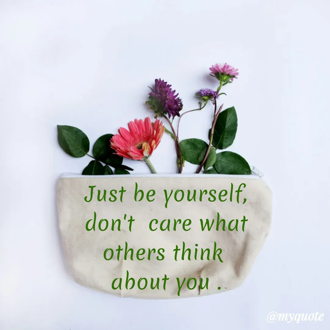 Quote by Shivani - Just be yourself,
don't  care what
others think 
about you . - Made using Quotes Creator App, Post Maker App