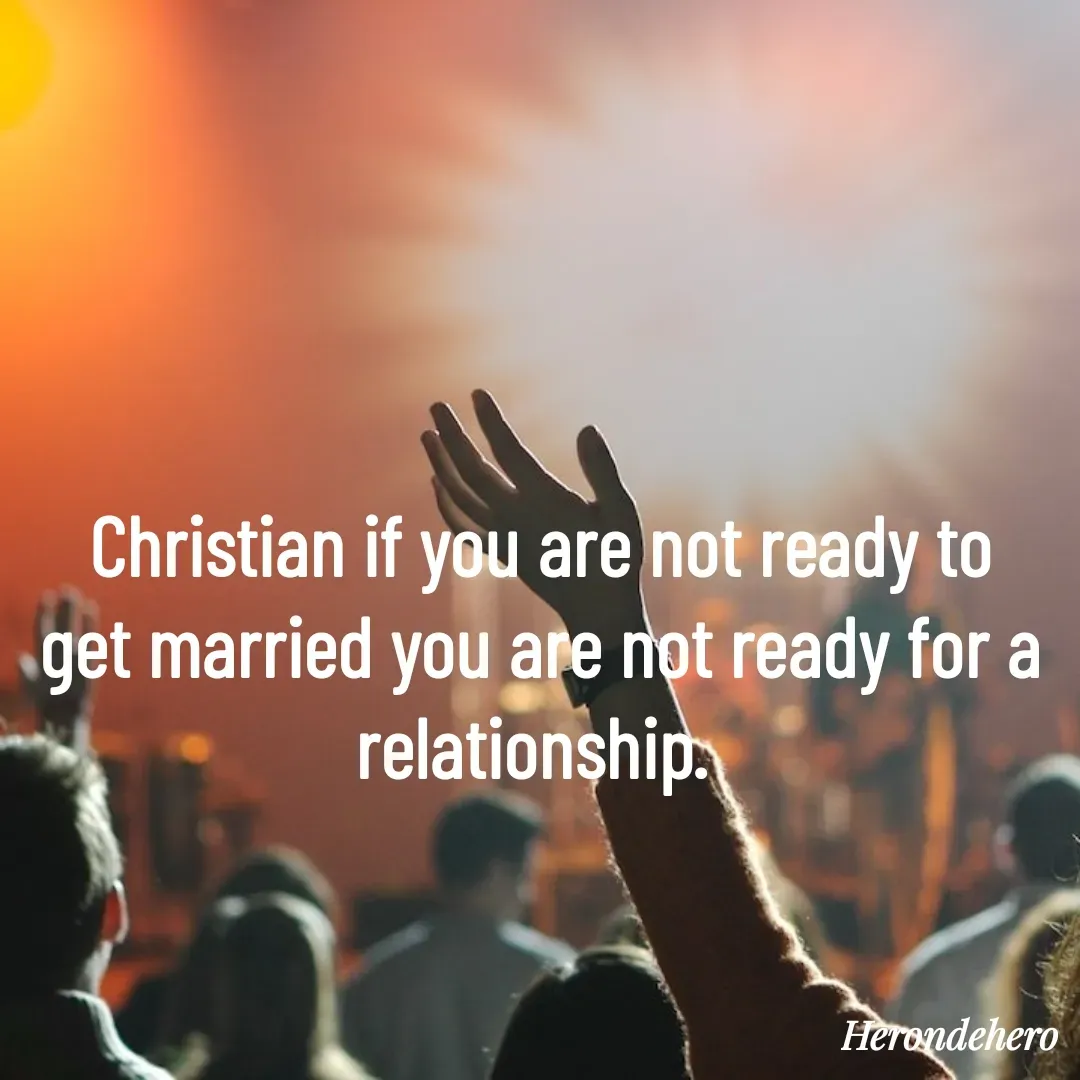 Quote by Herondehero - Christian if you are not ready to get married you are not ready for a relationship.  - Made using Quotes Creator App, Post Maker App