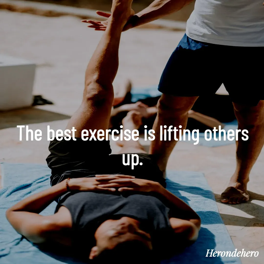 Quote by Herondehero - The best exercise is lifting others up. - Made using Quotes Creator App, Post Maker App