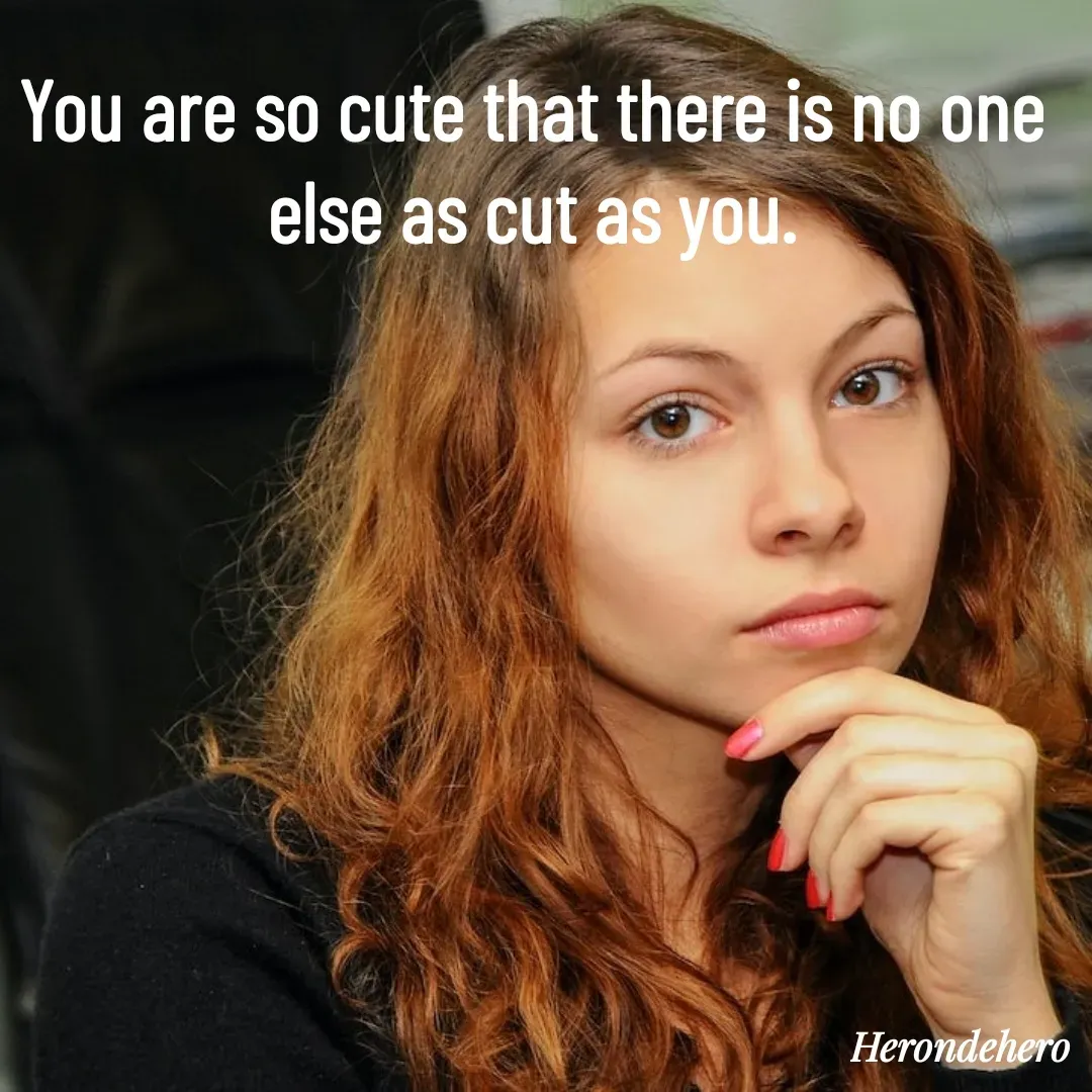Quote by Herondehero - You are so cute that there is no one else as cut as you. - Made using Quotes Creator App, Post Maker App
