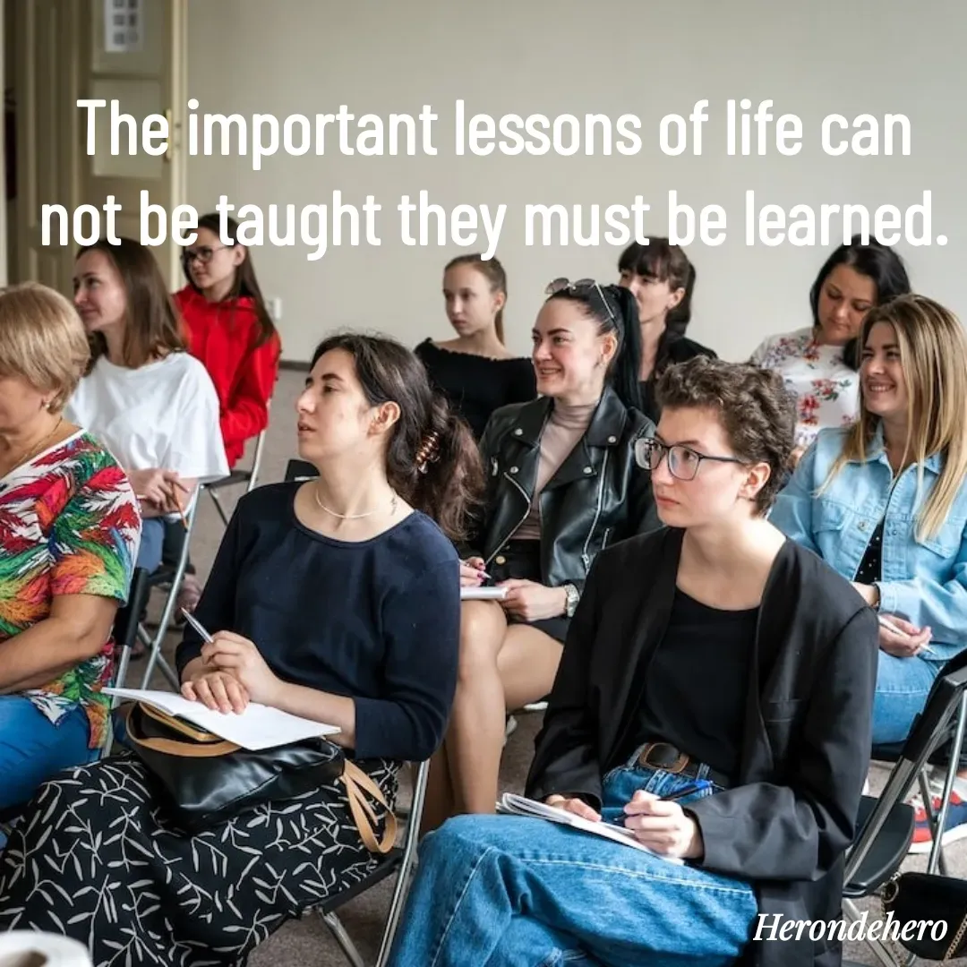 Quote by Herondehero - The important lessons of life can not be taught they must be learned. - Made using Quotes Creator App, Post Maker App