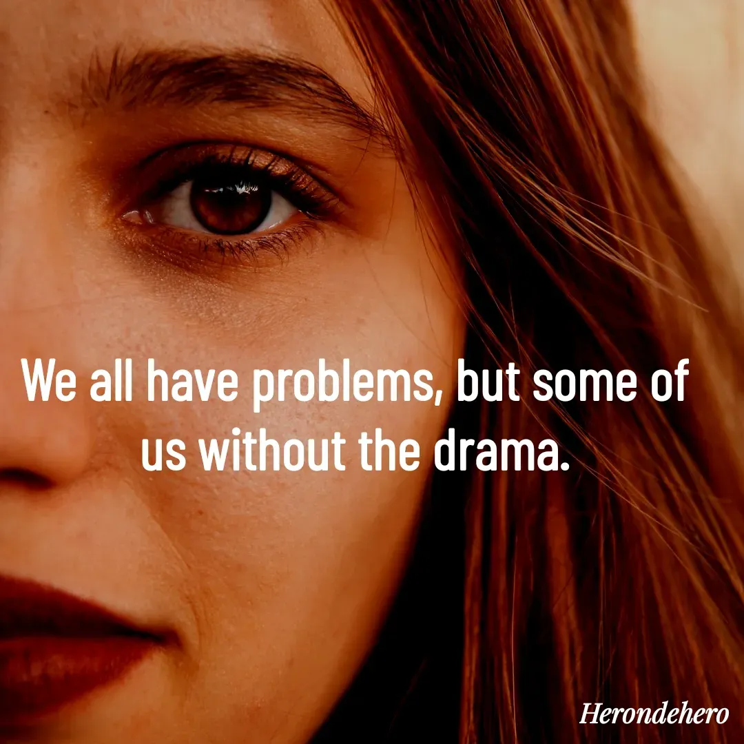 Quote by Herondehero - We all have problems, but some of us without the drama. - Made using Quotes Creator App, Post Maker App