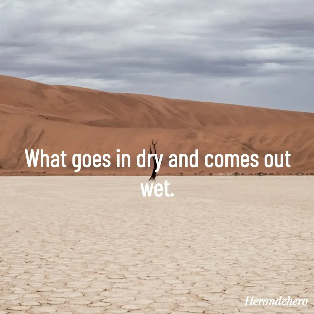 Quote by Herondehero - What goes in dry and comes out wet. - Made using Quotes Creator App, Post Maker App