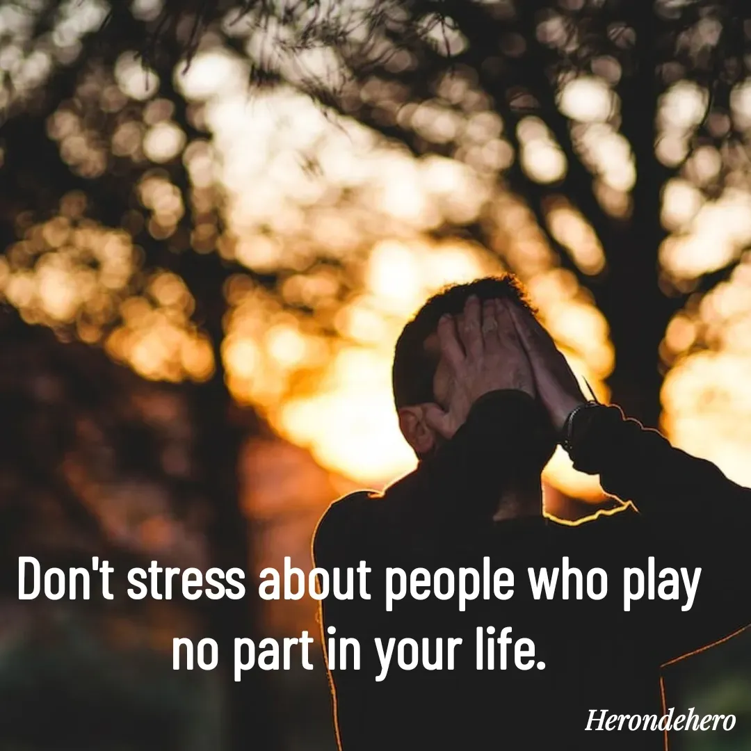 Quote by Herondehero - Don't stress about people who play no part in your life. - Made using Quotes Creator App, Post Maker App