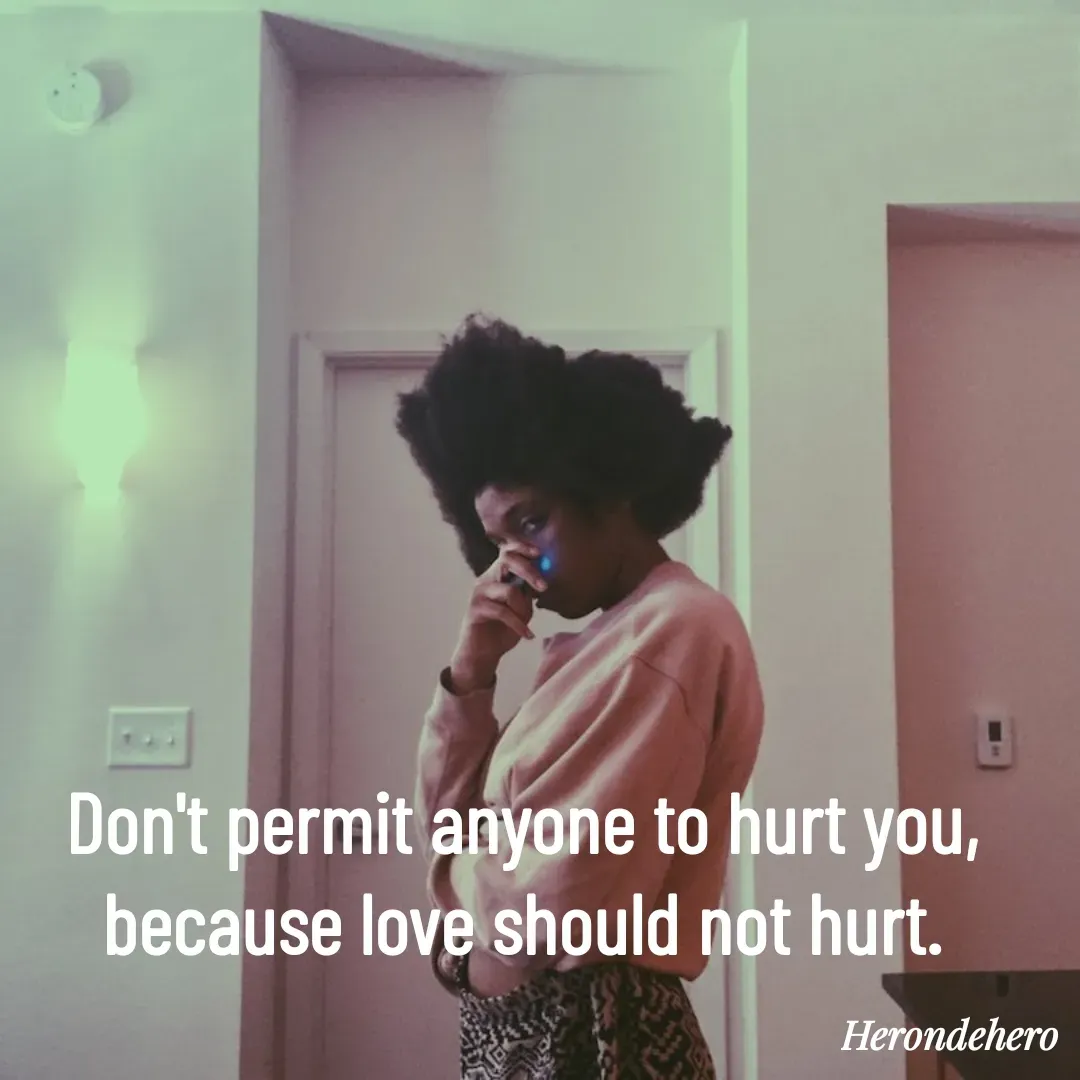 Quote by Herondehero - Don't permit anyone to hurt you, because love should not hurt. - Made using Quotes Creator App, Post Maker App
