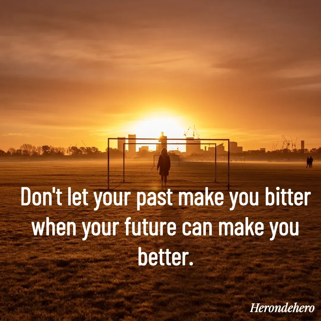 Quote by Herondehero - Don't let your past make you bitter when your future can make you better. - Made using Quotes Creator App, Post Maker App