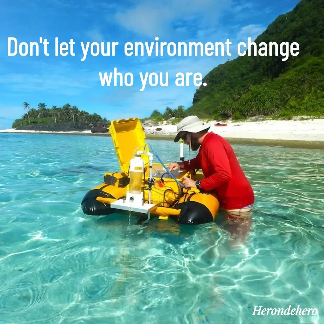 Quote by Herondehero - Don't let your environment change who you are. - Made using Quotes Creator App, Post Maker App