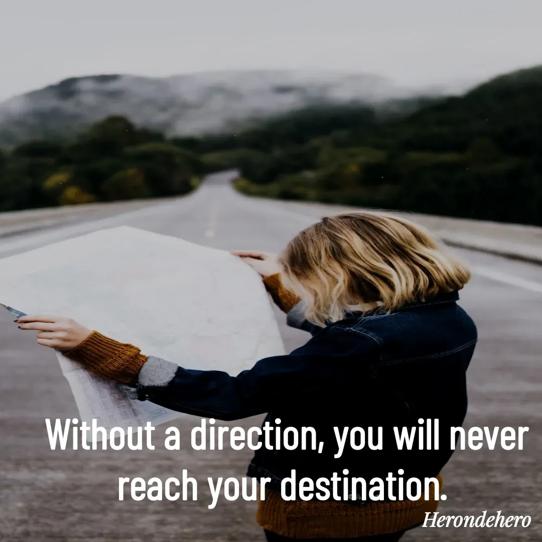 Quote by Herondehero - Without a direction, you will never reach your destination.  - Made using Quotes Creator App, Post Maker App
