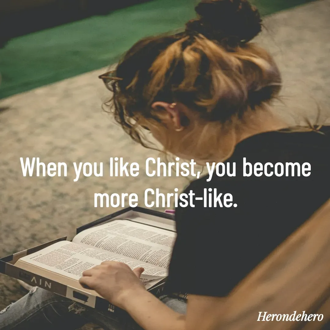 Quote by Herondehero - When you like Christ, you become more Christ-like. - Made using Quotes Creator App, Post Maker App
