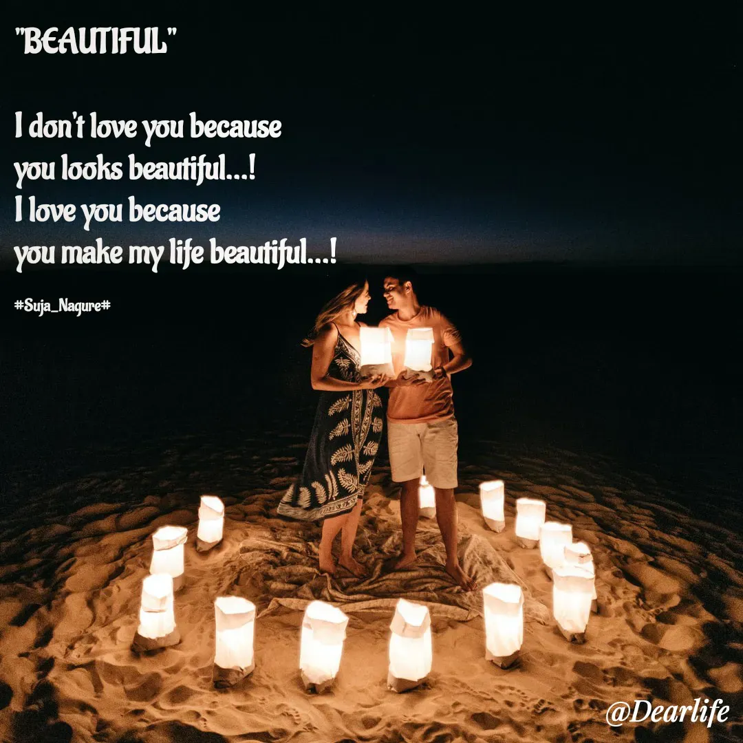 Quote by Suja Nagure - "BEAUTIFUL"

I don't love you because 
you looks beautiful...!
I love you because 
you make my life beautiful...!

#Suja_Nagure# - Made using Quotes Creator App, Post Maker App