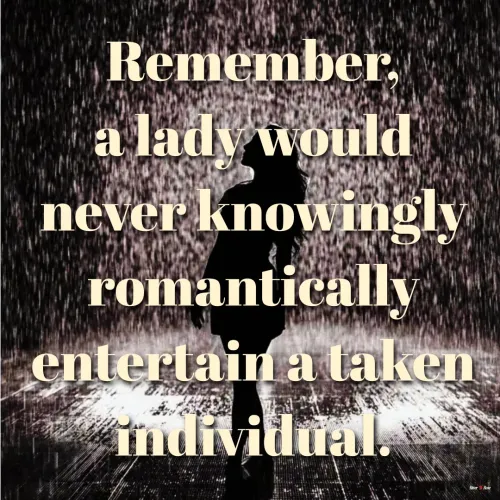 Quotes by River Rose Wolfe - Remember, a lady would never knowingly romantically entertain a taken individual.