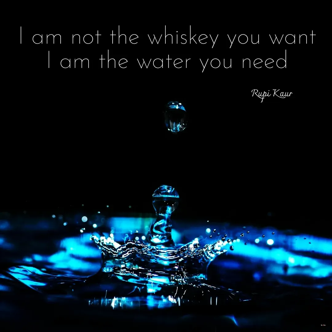 Quote by River Rose Wolfe - I am not the whiskey you want
I am the water you need





Rupi Kaur

 - Made using Quotes Creator App, Post Maker App