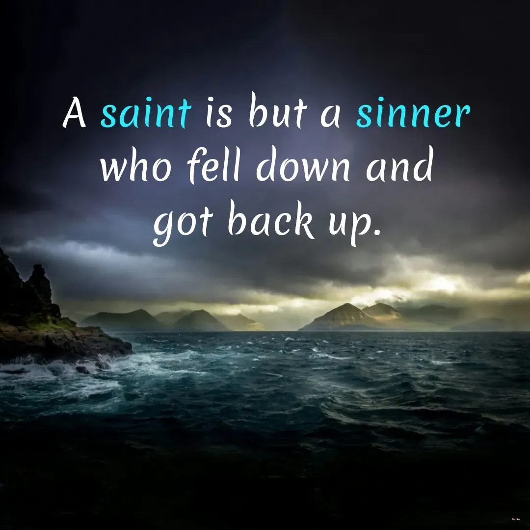 Quote by River Rose Wolfe - A saint is but a sinner 
who fell down and 
got back up.  - Made using Quotes Creator App, Post Maker App