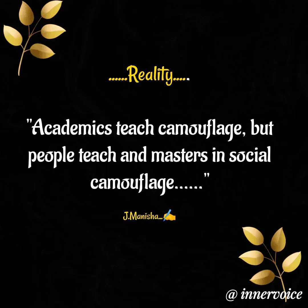 Quote by Chikki💫 - ......Reality.....

"Academics teach camouflage, but people teach and masters in social camouflage......"

J.Manisha...✍️ - Made using Quotes Creator App, Post Maker App
