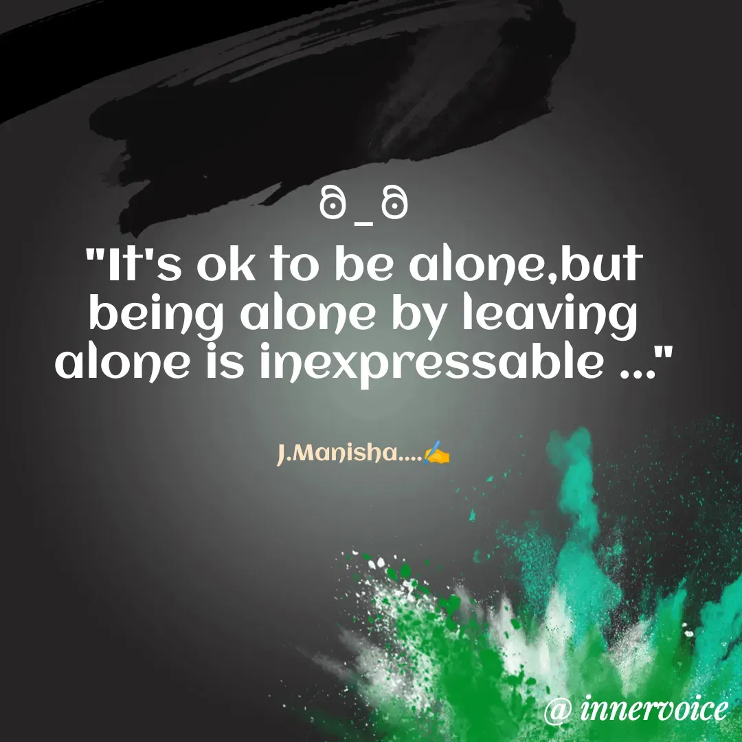 Quote by Chikki💫 - ಠಿ⁠_⁠ಠಿ
"It's ok to be alone,but being alone by leaving alone is inexpressable ..."


J.Manisha....✍️ - Made using Quotes Creator App, Post Maker App