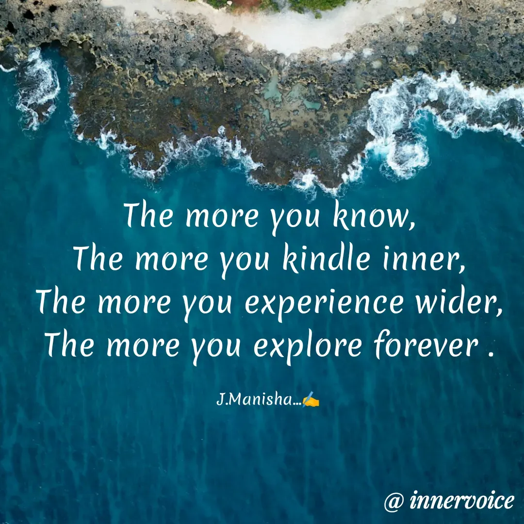Quote by Chikki💫 - The more you know,
The more you kindle inner,
The more you experience wider,
The more you explore forever .

J.Manisha...✍️ - Made using Quotes Creator App, Post Maker App