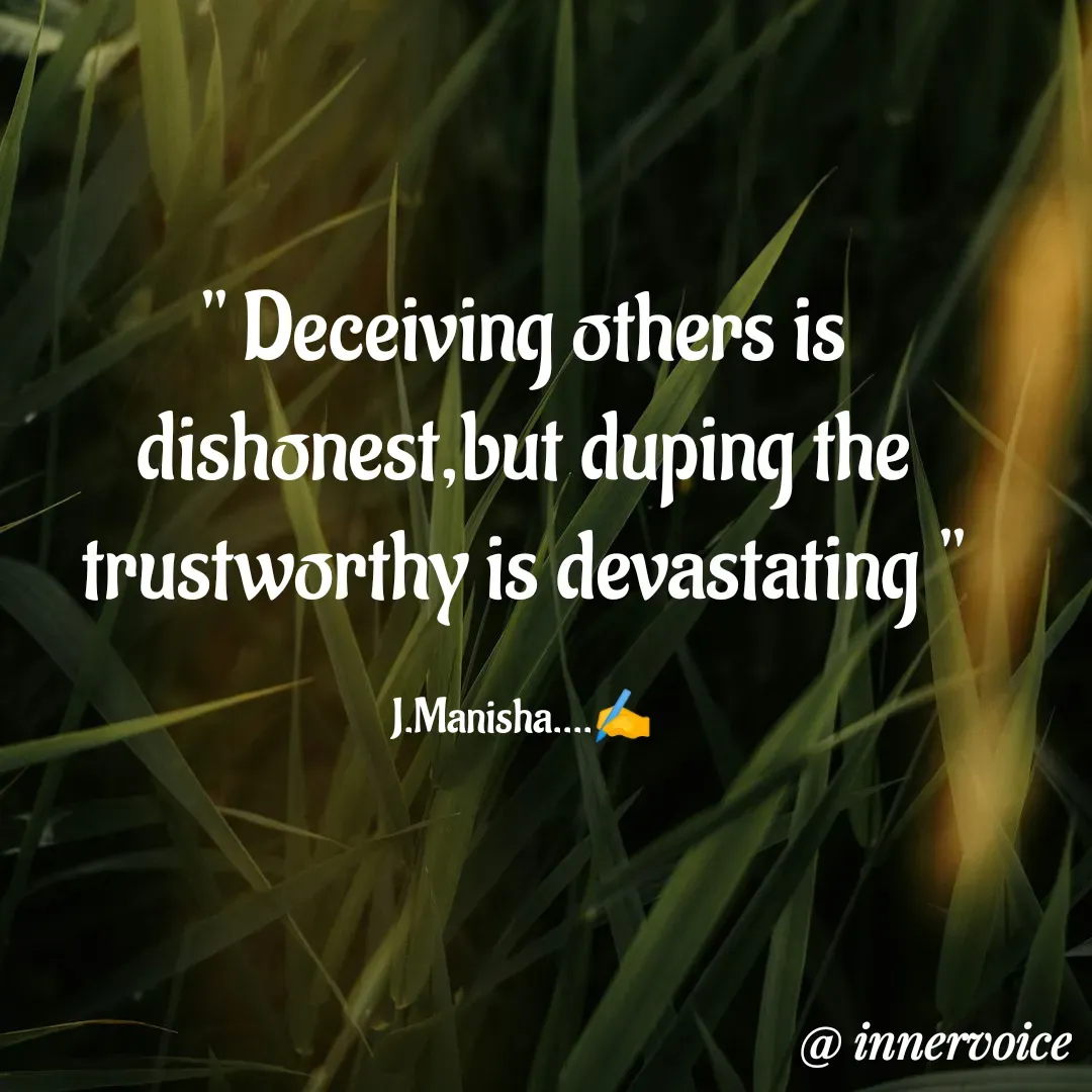 Quote by Chikki💫 - " Deceiving others is dishonest,but duping the trustworthy is devastating "

J.Manisha....✍️ - Made using Quotes Creator App, Post Maker App