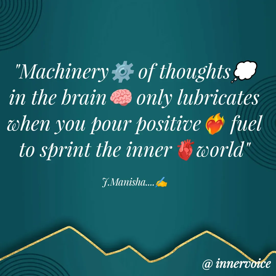 Quote by Chikki💫 - "Machinery⚙️ of thoughts💭 in the brain🧠 only lubricates when you pour positive❤️‍🔥 fuel to sprint the inner🫀world"

J.Manisha....✍️ - Made using Quotes Creator App, Post Maker App