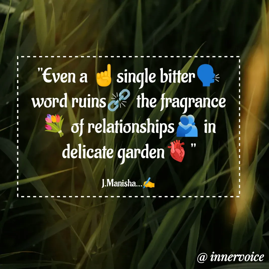 Quote by Chikki💫 - "Even a ☝️single bitter🗣️ word ruins⛓️‍💥 the fragrance💐 of relationships🫂 in delicate garden🫀"

J.Manisha...✍️ - Made using Quotes Creator App, Post Maker App
