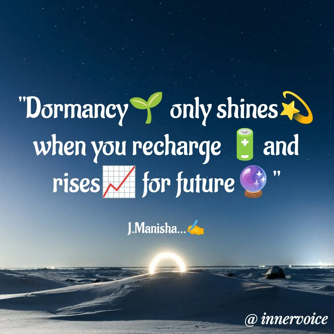 Quote by Chikki💫 - "Dormancy🌱 only shines💫 when you recharge 🔋and rises📈 for future🔮"

J.Manisha...✍️ - Made using Quotes Creator App, Post Maker App