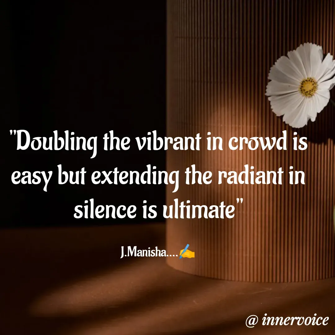 Quote by Chikki💫 - "Doubling the vibrant in crowd is easy but extending the radiant in silence is ultimate"

J.Manisha....✍️ - Made using Quotes Creator App, Post Maker App