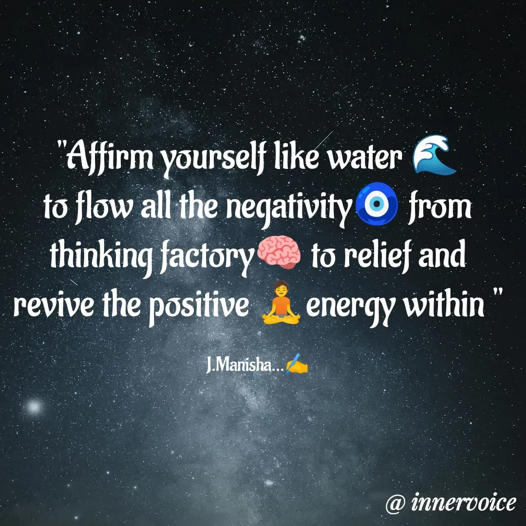 Quote by Chikki💫 - "Affirm yourself like water 🌊 to flow all the negativity🧿 from thinking factory🧠 to relief and revive the positive 🧘energy within "

J.Manisha...✍️ - Made using Quotes Creator App, Post Maker App