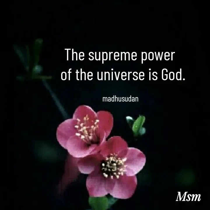 Quote by Madhusudan - The supreme power 
 of the universe is God.

madhusudan  - Made using Quotes Creator App, Post Maker App
