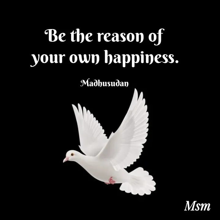 Quote by Madhusudan - Be the reason of 
your own happiness.

Madhusudan  - Made using Quotes Creator App, Post Maker App