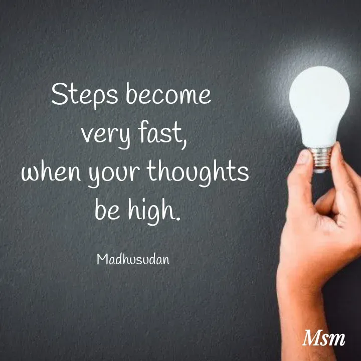 Quote by Madhusudan - Steps become 
very fast,
when your thoughts
 be high.

Madhusudan  - Made using Quotes Creator App, Post Maker App