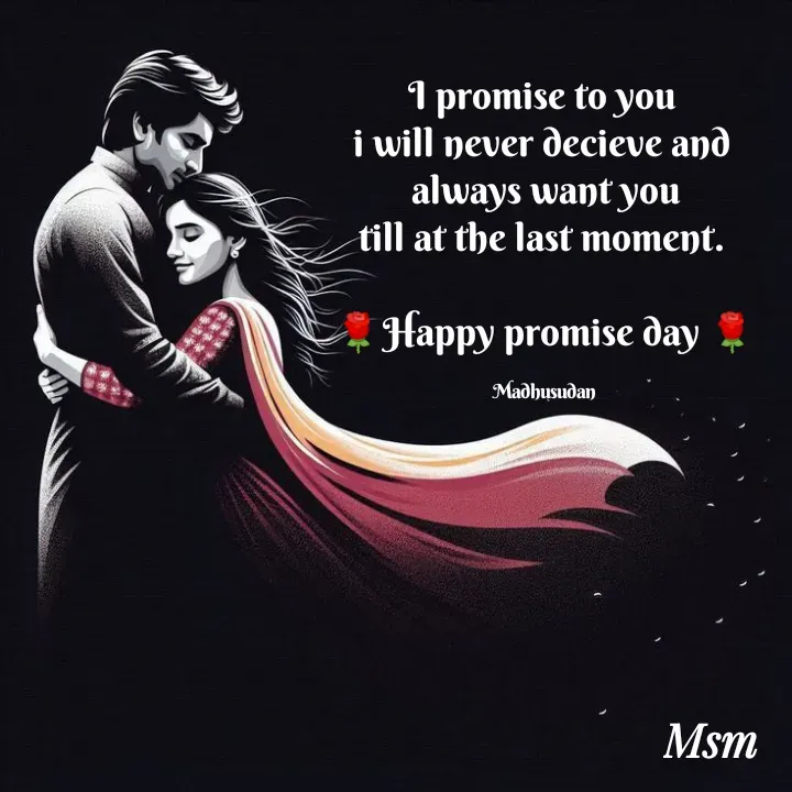 Quote by Madhusudan - I promise to you 
i will never decieve and 
 always want you 
till at the last moment. 
                               
🌹Happy promise day 🌹

Madhusudan  - Made using Quotes Creator App, Post Maker App