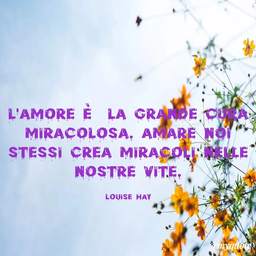 Quote by Baba Piciu' - l'amore è  la grande cura miracolosa. Amare noi stessi crea miracoli nelle nostre vite.

Louise Hay - Made using Quotes Creator App, Post Maker App