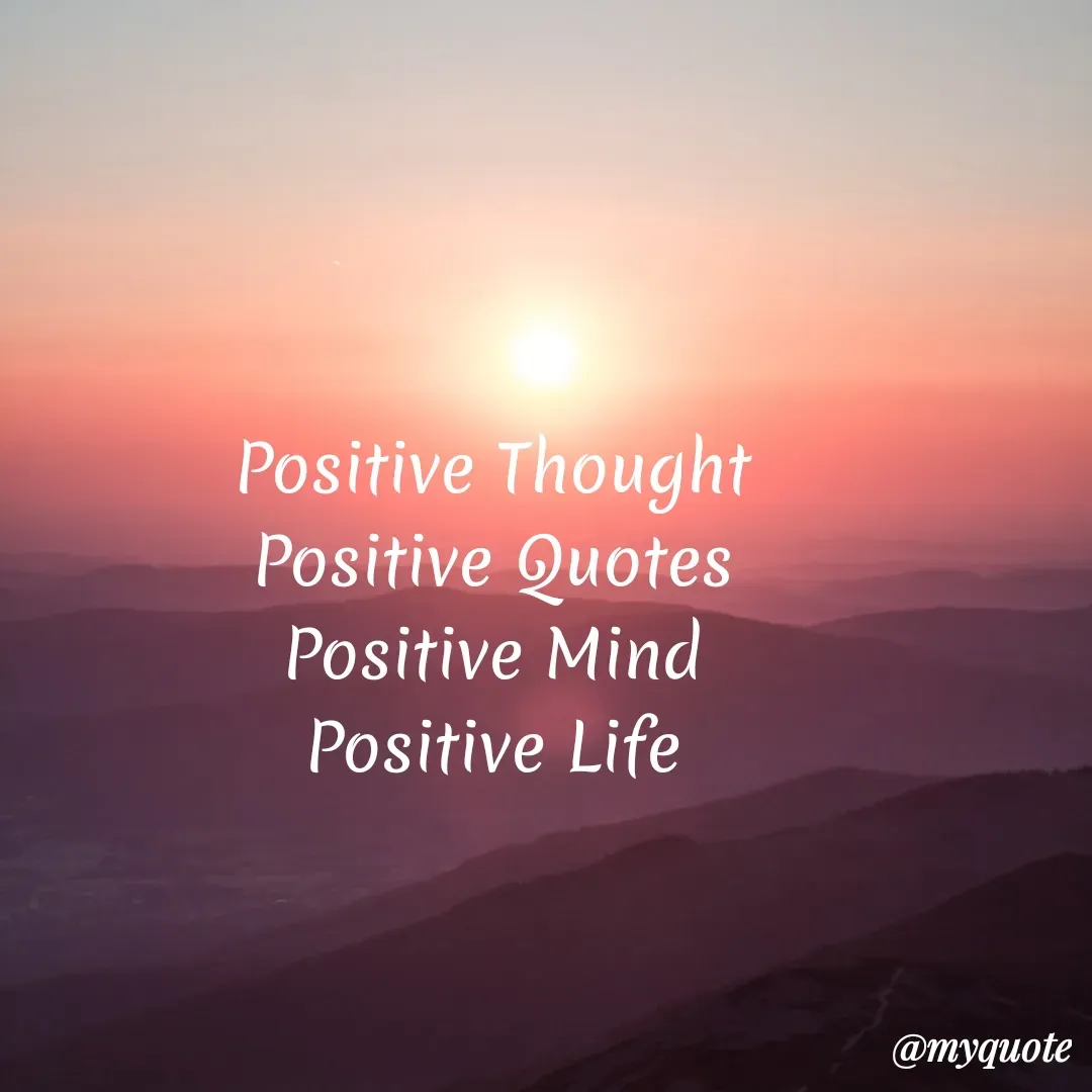 Quote by My Quotes - Positive Thought
Positive Quotes
Positive Mind
Positive Life
@myquote
 - Made using Quotes Creator App, Post Maker App