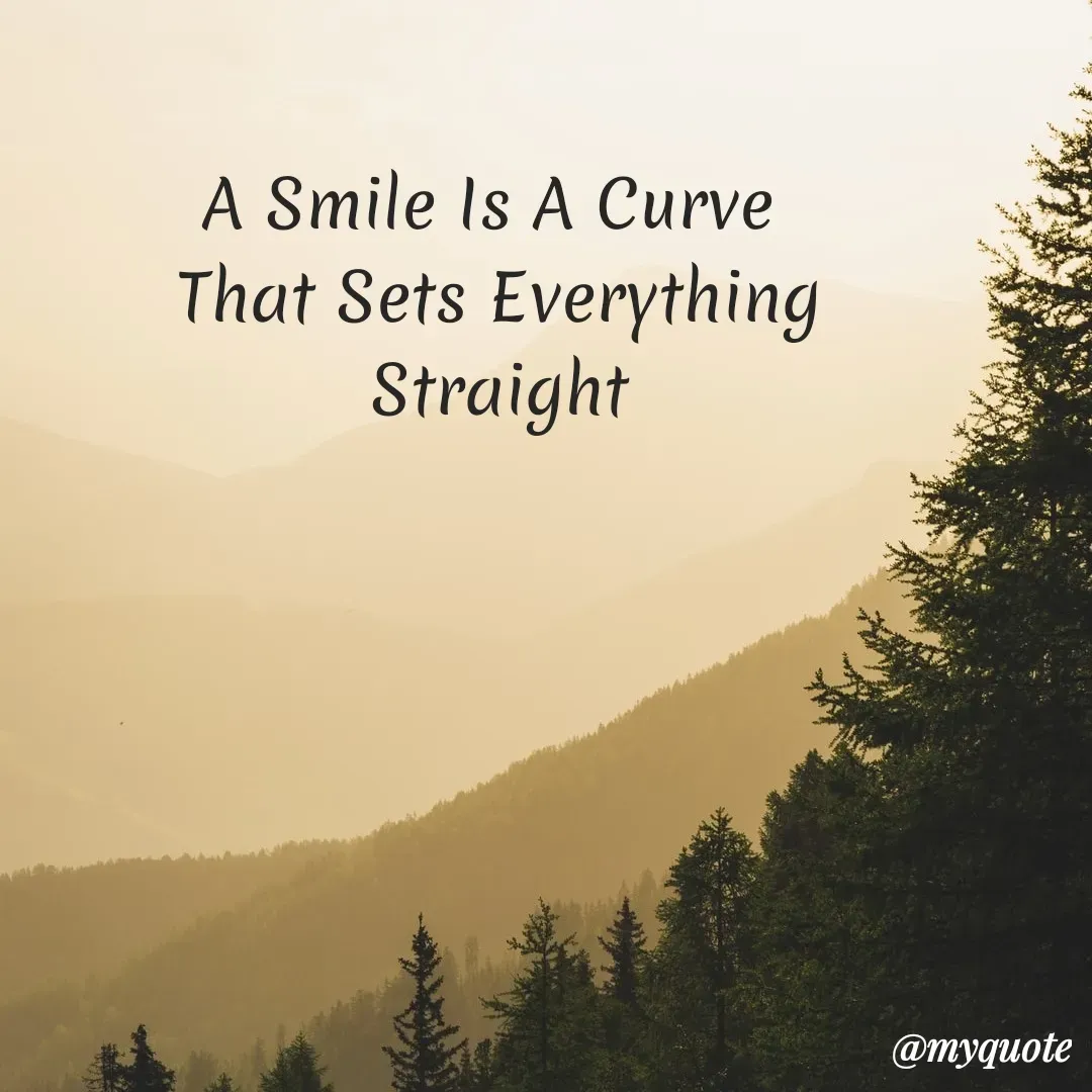 Quote by My Quotes - A Smile Is A Curve
That Sets Everything
Straight
@myquote
 - Made using Quotes Creator App, Post Maker App